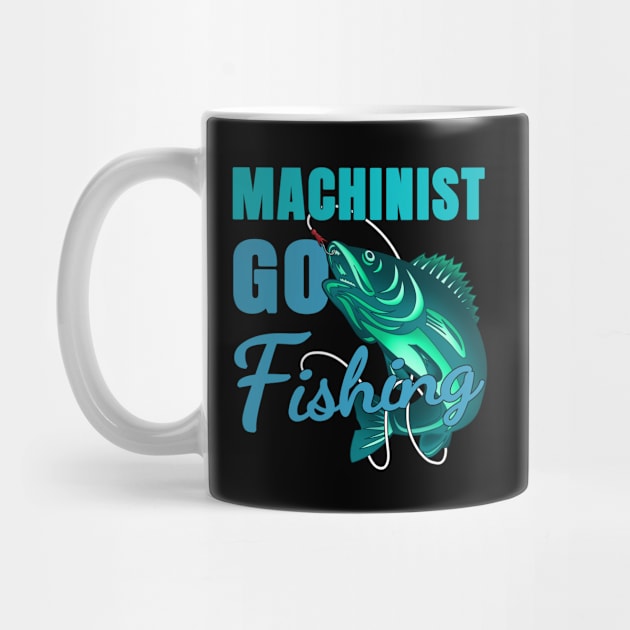 Machinist Go Fishing Design Quote by jeric020290